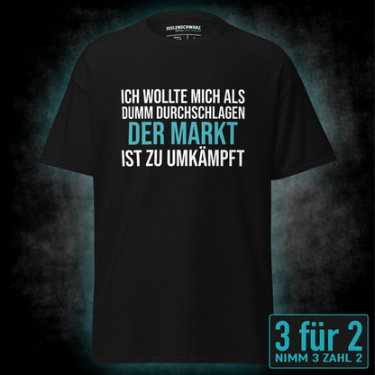 Der Markt ist zu umkämpft, Unisex T-Shirt