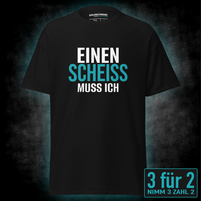 Einen Scheiss muss ich, Unisex T-Shirt