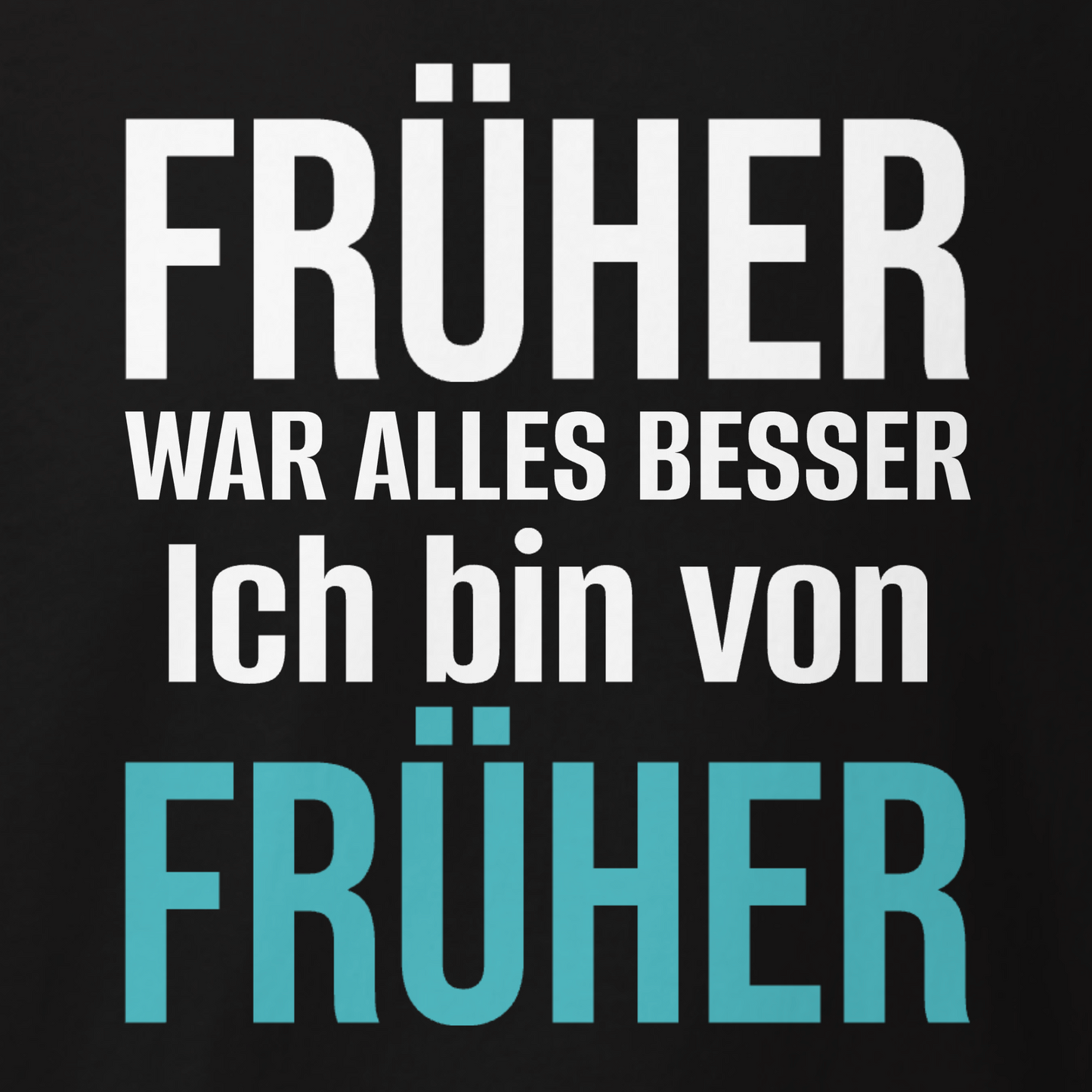 Früher war alles besser, Unisex T-Shirt