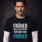 Früher war alles besser, Unisex T-Shirt