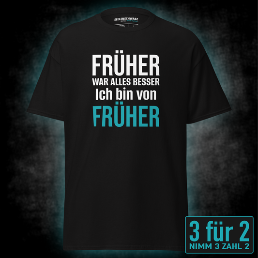 Früher war alles besser, Unisex T-Shirt