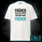 Früher war alles besser, Unisex T-Shirt