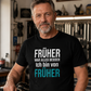 Früher war alles besser, Unisex T-Shirt