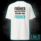 Früher war alles besser, Unisex T-Shirt Rücken