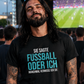 Fussball oder ich, Unisex T-Shirt