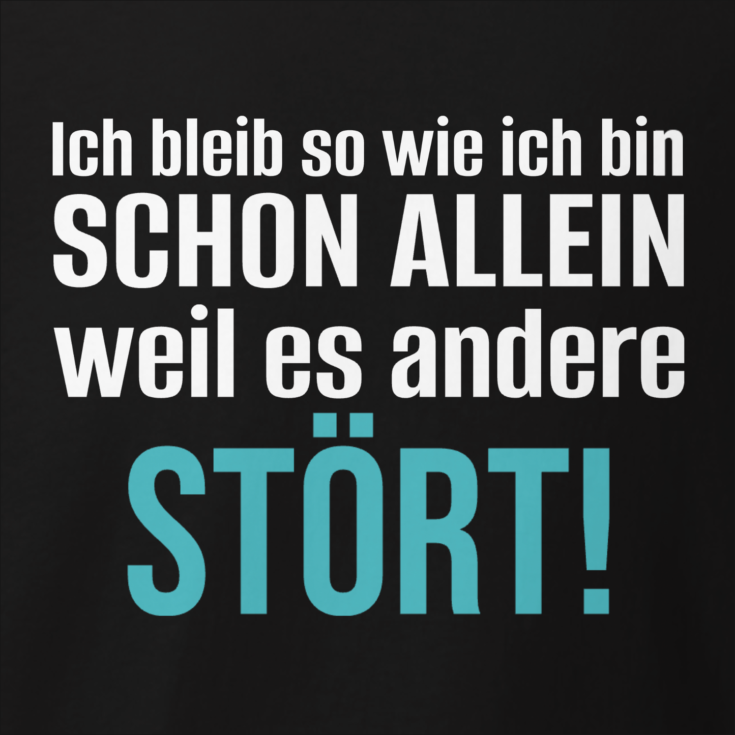 Ich bleib so wie ich bin, Unisex T-Shirt
