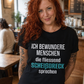 Ich bewundere Menschen, Unisex T-Shirt