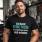 Ich mache keine Pause, Unisex T-Shirt