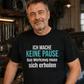 Ich mache keine Pause, Unisex T-Shirt
