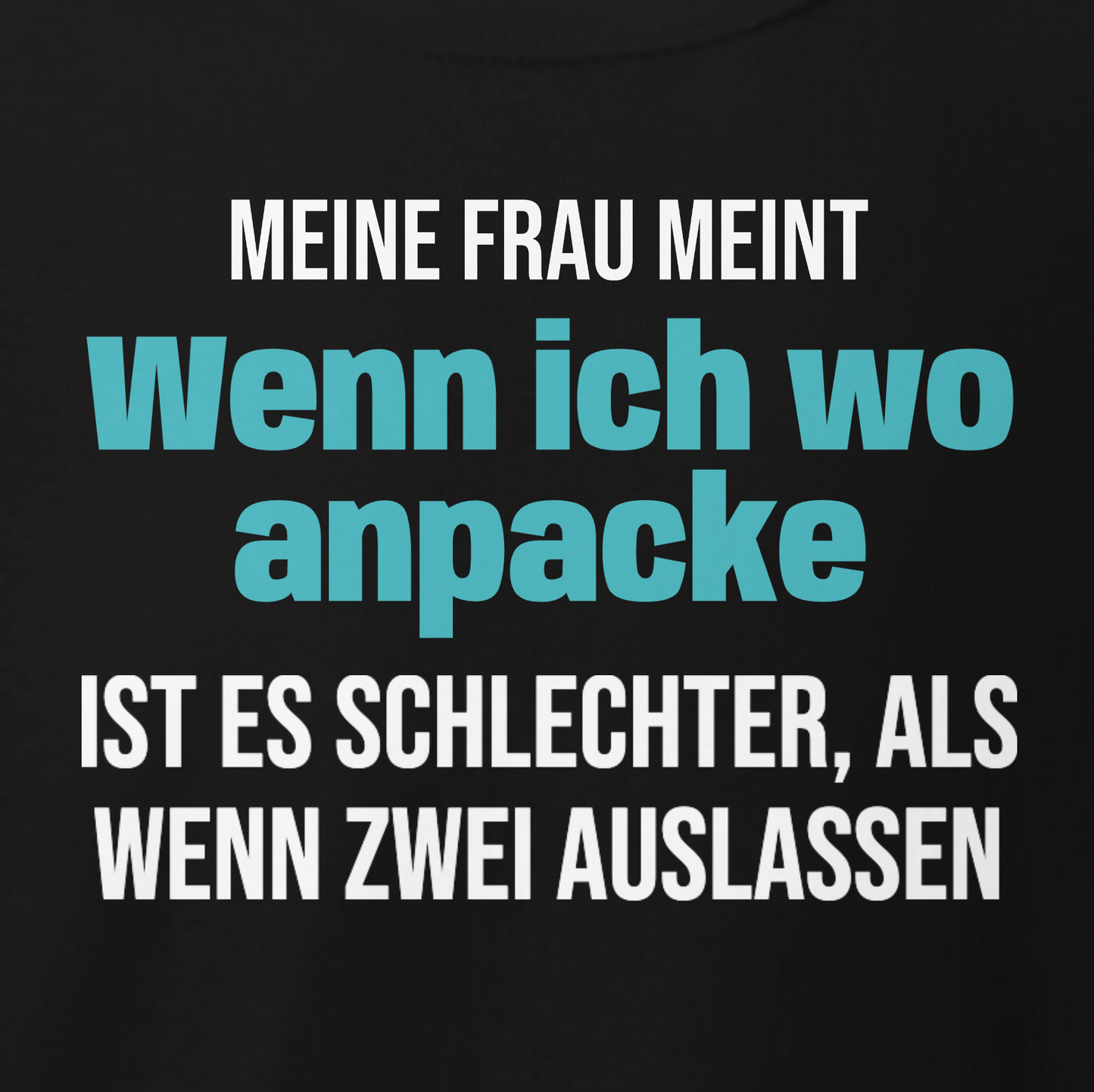 Wenn ich anpacke, Unisex T-Shirt