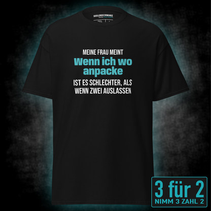 Wenn ich anpacke, Unisex T-Shirt