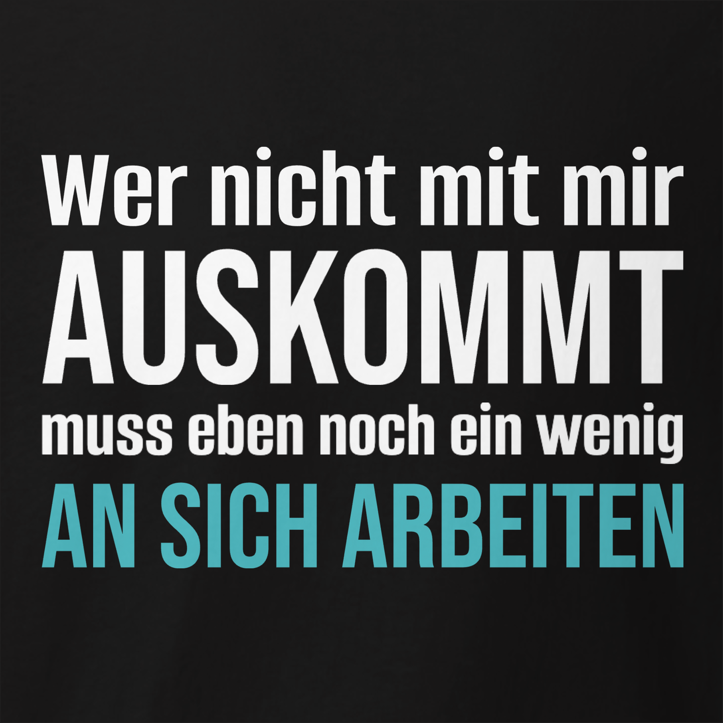 Wer nicht mit mir auskommt, Unisex T-Shirt