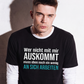 Wer nicht mit mir auskommt, Unisex T-Shirt