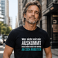 Wer nicht mit mir auskommt, Unisex T-Shirt